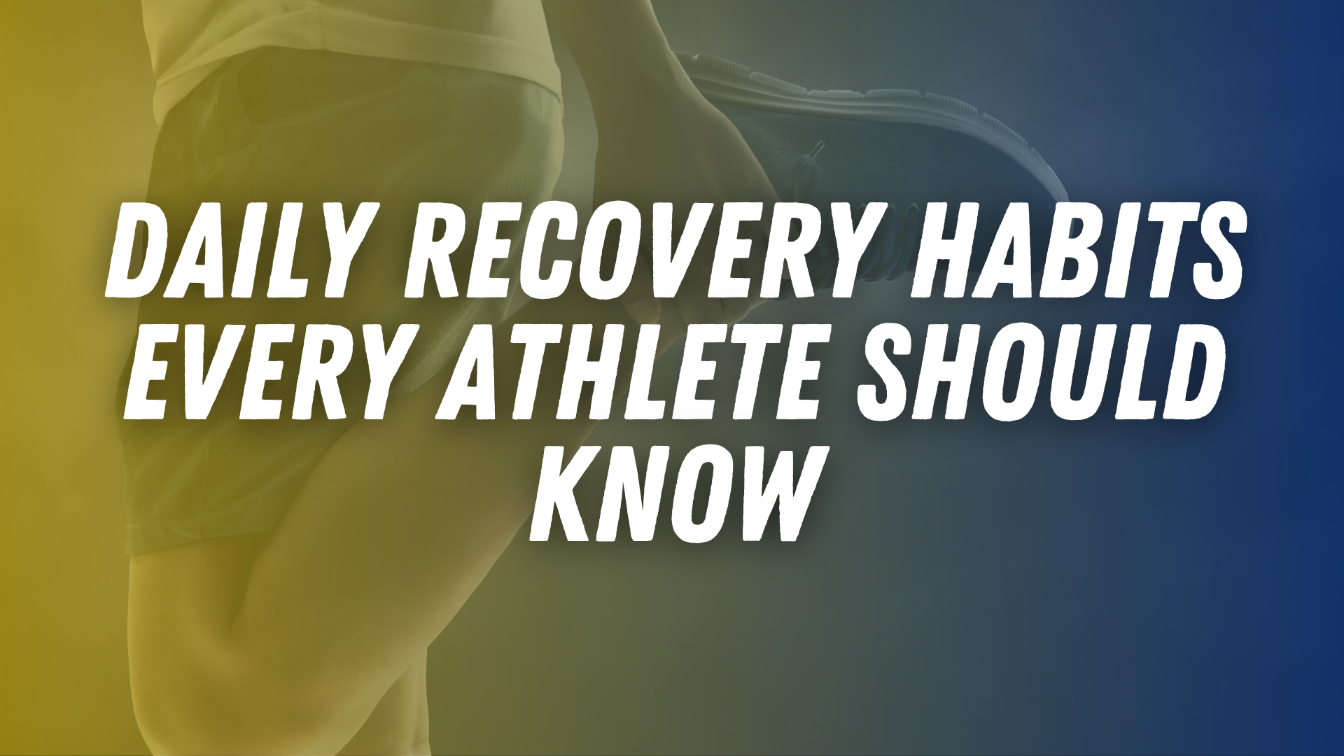 Daily Recovery Habits Every Athlete Should Know – Maxim Sports